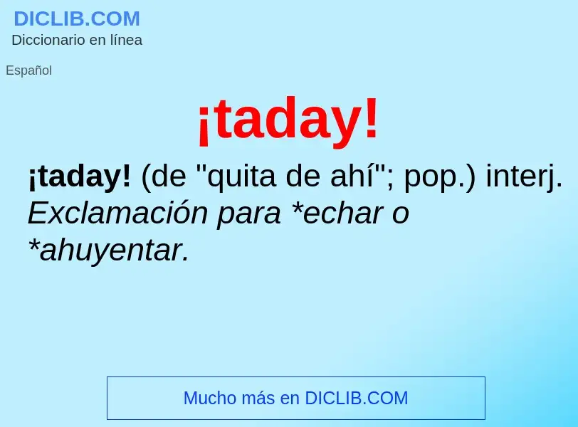 Qu'est-ce que ¡taday! - définition