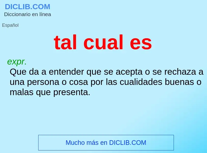 ¿Qué es tal cual es? - significado y definición