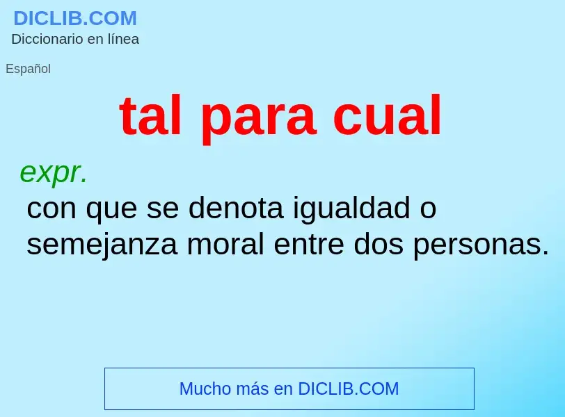 What is tal para cual - definition