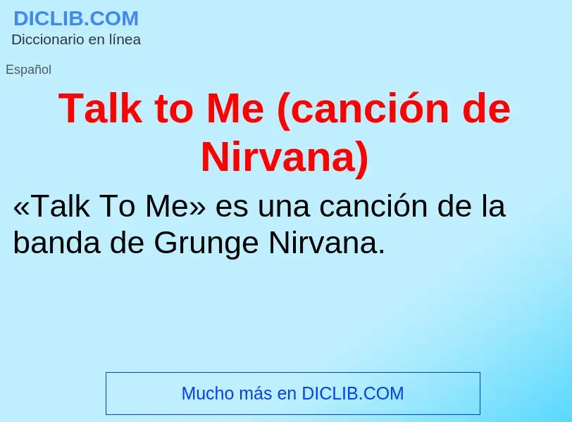 Что такое Talk to Me (canción de Nirvana) - определение