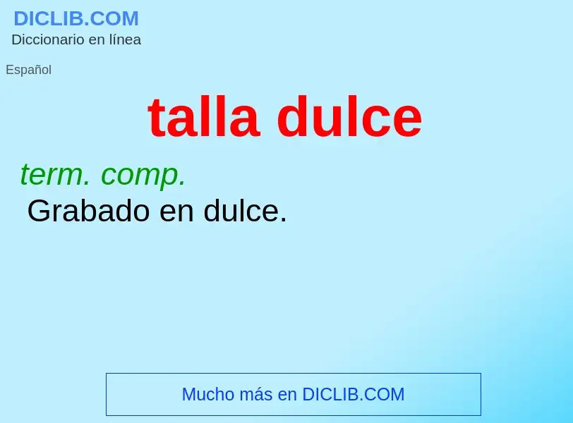 What is talla dulce - definition