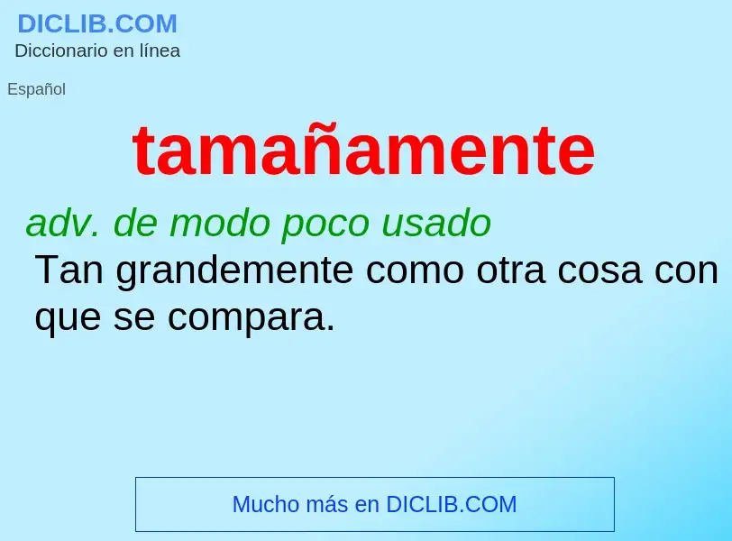 What is tamañamente - meaning and definition