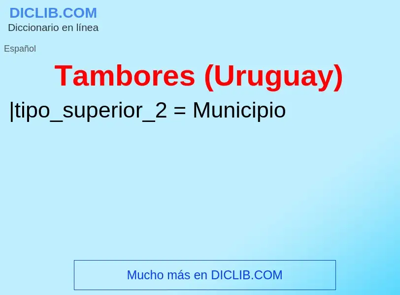 ¿Qué es Tambores (Uruguay)? - significado y definición