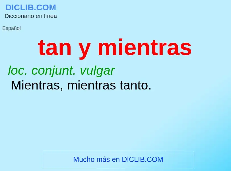 What is tan y mientras - definition