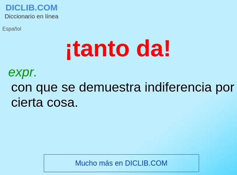 O que é ¡tanto da! - definição, significado, conceito