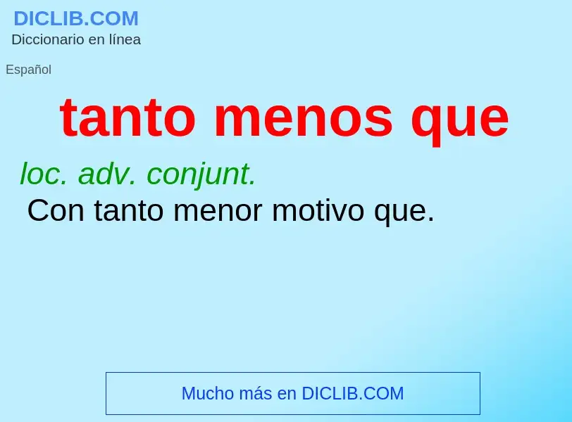 Wat is tanto menos que - definition