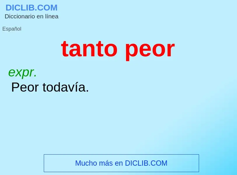 What is tanto peor - definition