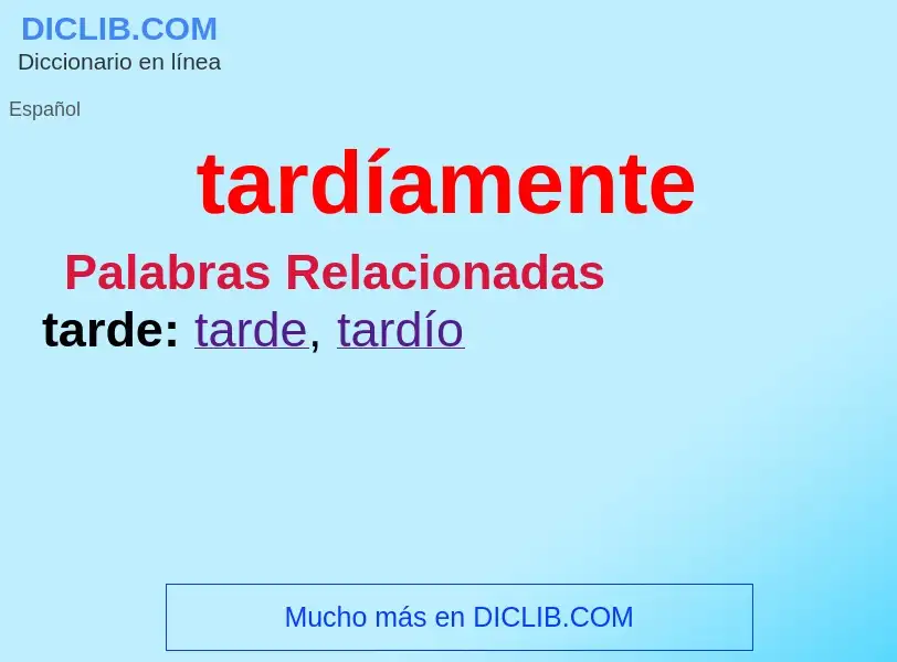 What is tardíamente - meaning and definition