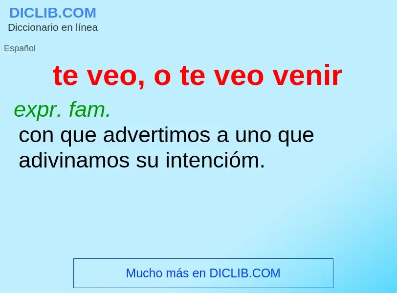 Wat is te veo, o te veo venir - definition