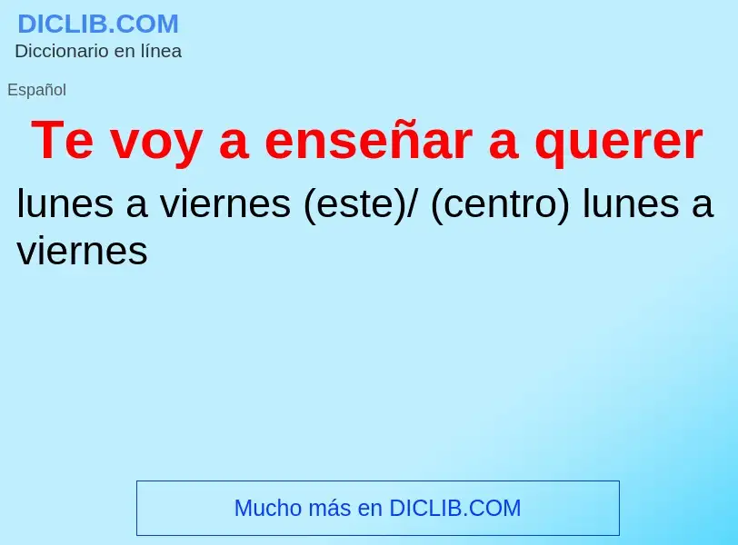 Wat is Te voy a enseñar a querer - definition