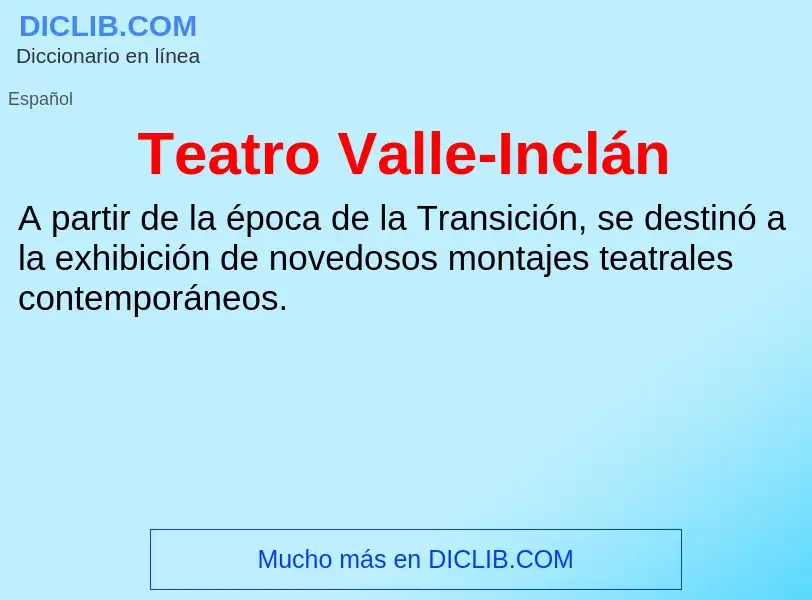 ¿Qué es Teatro Valle-Inclán? - significado y definición