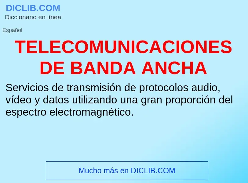 Wat is TELECOMUNICACIONES DE BANDA ANCHA - definition