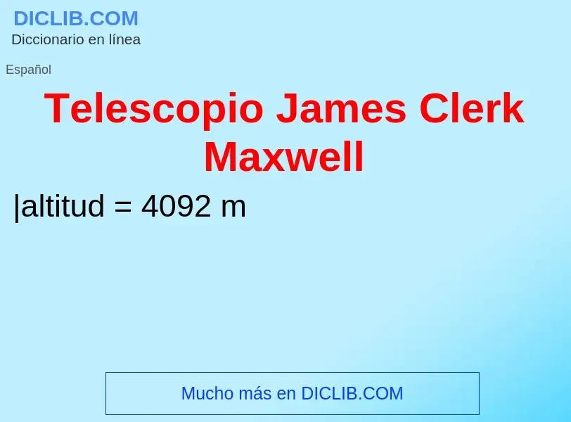 ¿Qué es Telescopio James Clerk Maxwell? - significado y definición