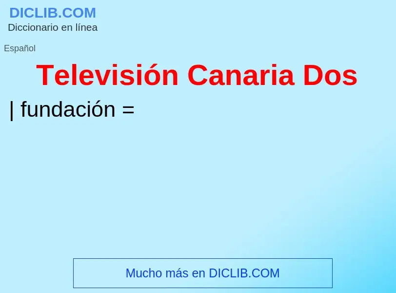 Что такое Televisión Canaria Dos - определение