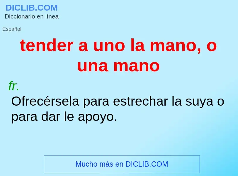 Che cos'è tender a uno la mano, o una mano - definizione