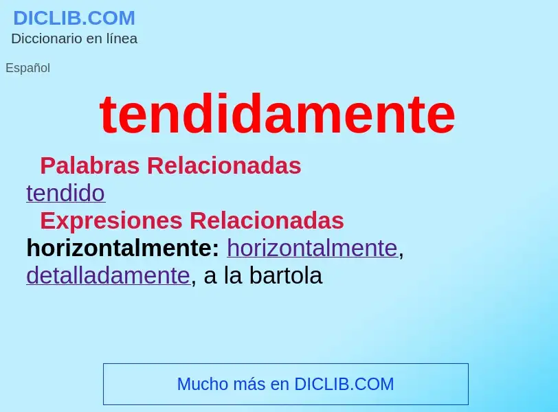 What is tendidamente - definition