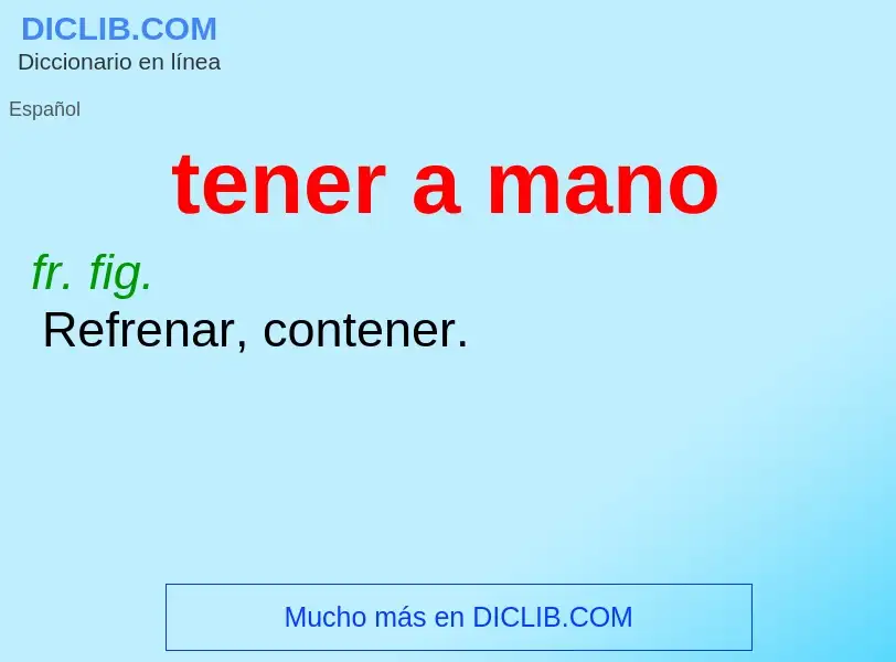 Что такое tener a mano - определение