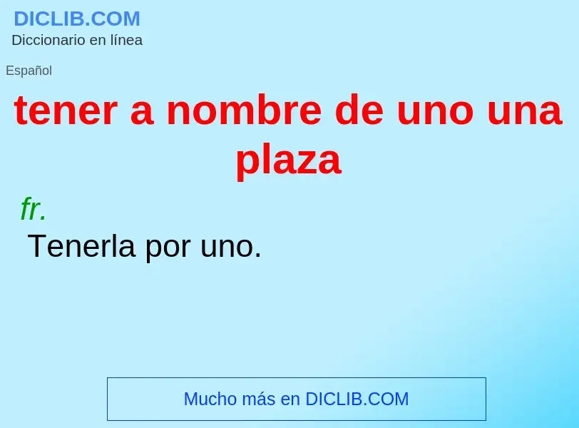 What is tener a nombre de uno una plaza - definition