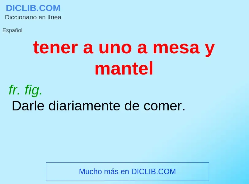 What is tener a uno a mesa y mantel - definition