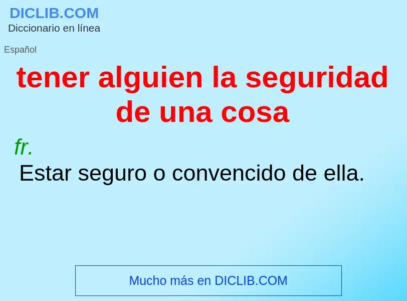 What is tener alguien la seguridad de una cosa - definition