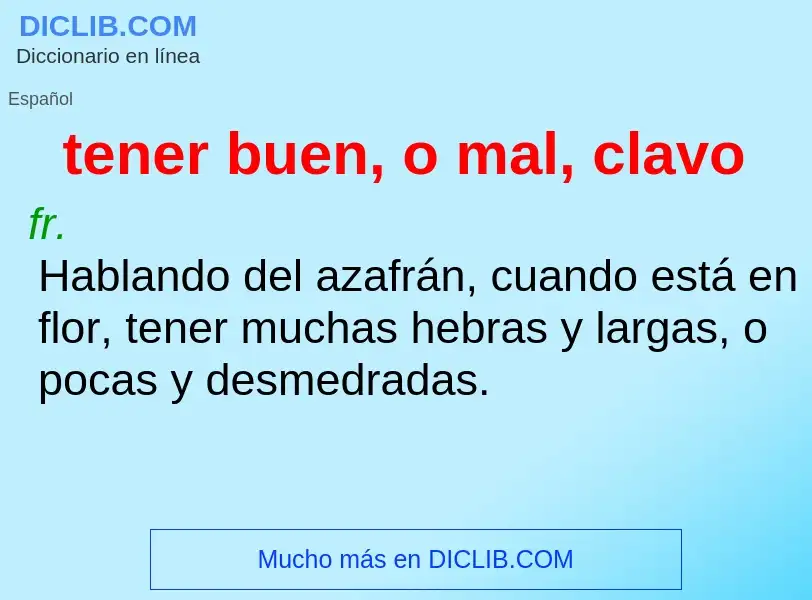 What is tener buen, o mal, clavo - meaning and definition