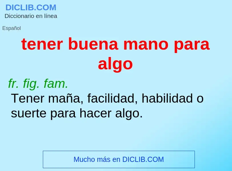 What is tener buena mano para algo - definition