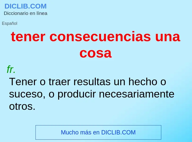 O que é tener consecuencias una cosa - definição, significado, conceito