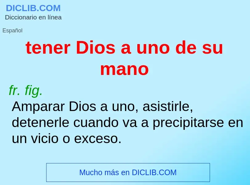 What is tener Dios a uno de su mano - meaning and definition