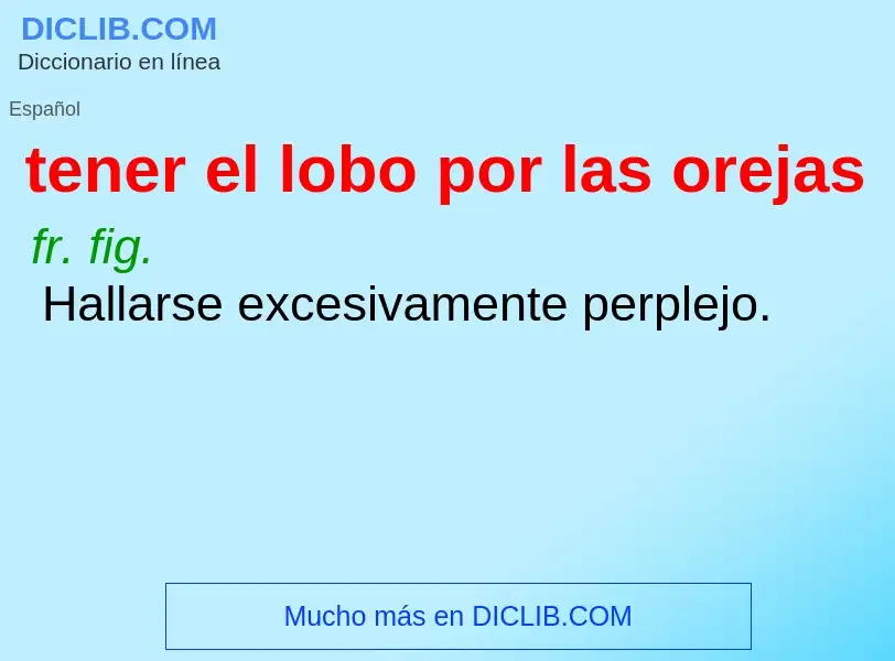 Τι είναι tener el lobo por las orejas - ορισμός