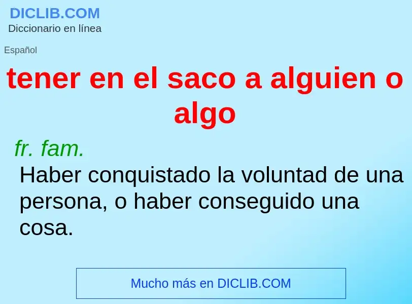 What is tener en el saco a alguien o algo - meaning and definition