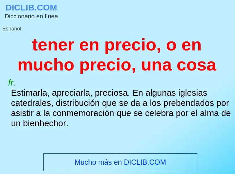 Что такое tener en precio, o en mucho precio, una cosa - определение