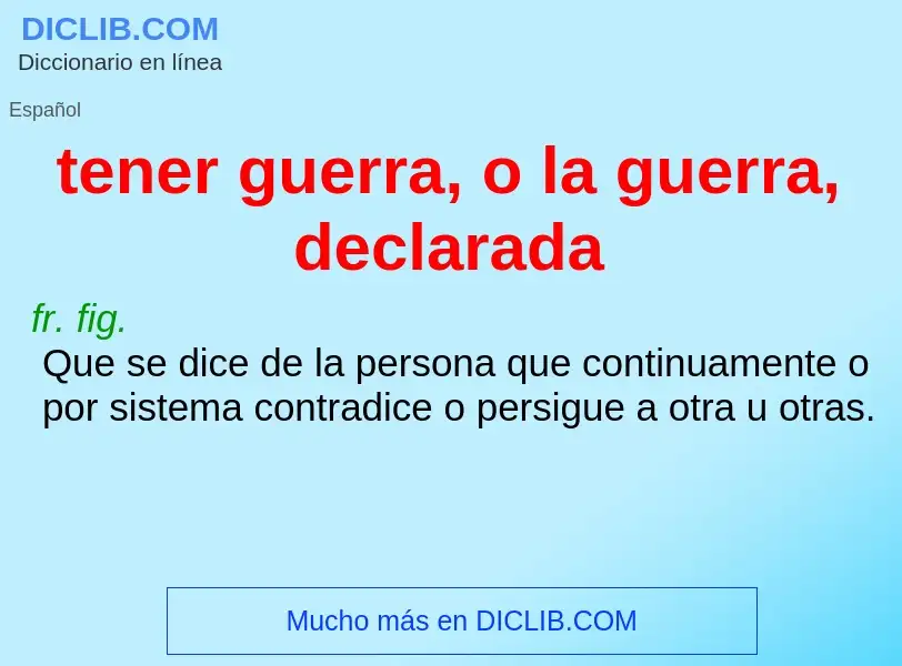 What is tener guerra, o la guerra, declarada - definition