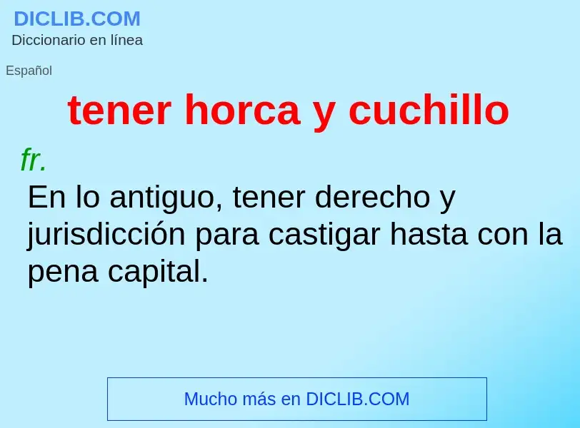 What is tener horca y cuchillo - meaning and definition