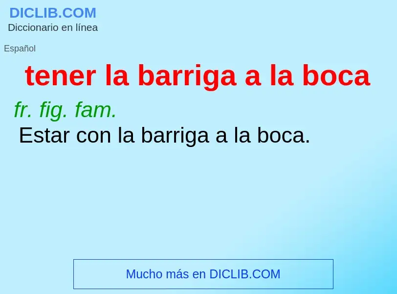 What is tener la barriga a la boca - definition