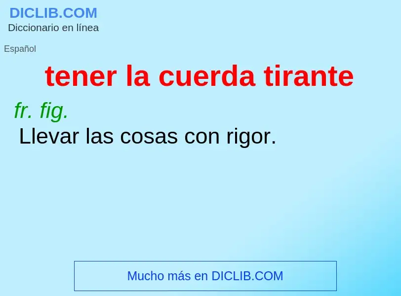 What is tener la cuerda tirante - definition