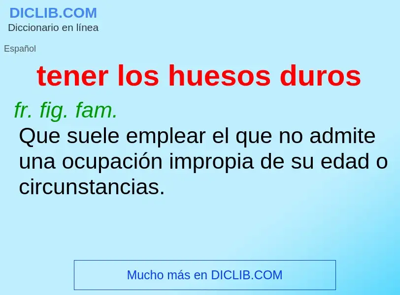 What is tener los huesos duros - definition