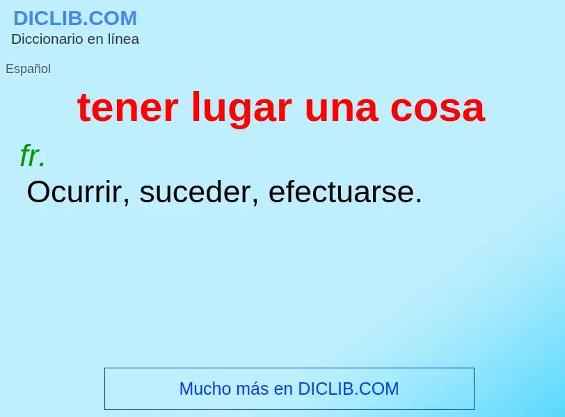 What is tener lugar una cosa - definition