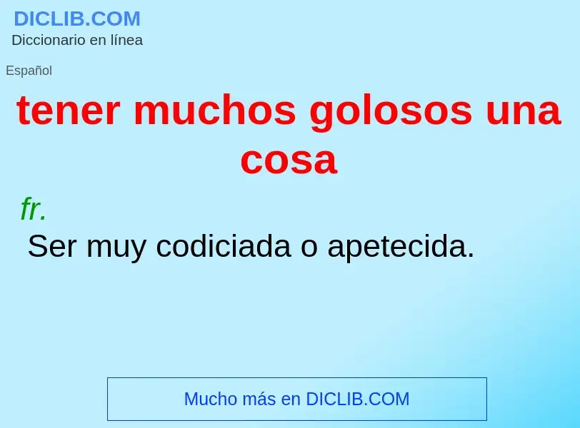 What is tener muchos golosos una cosa - meaning and definition