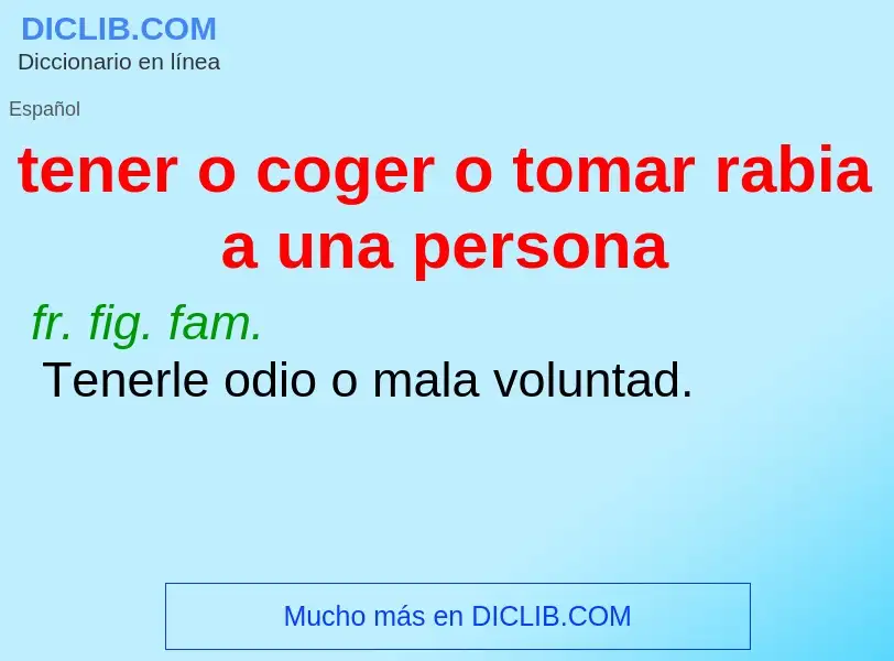 Was ist tener o coger o tomar rabia a una persona - Definition