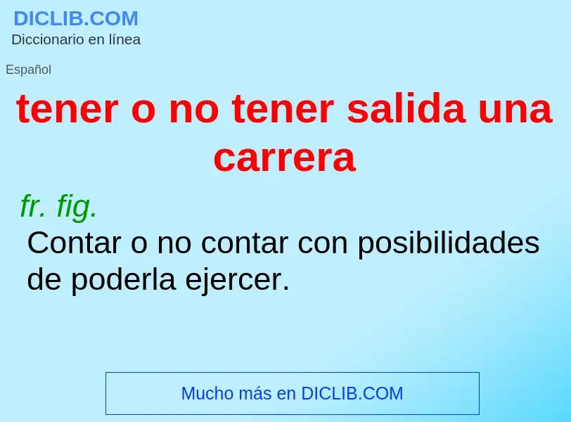 What is tener o no tener salida una carrera - meaning and definition