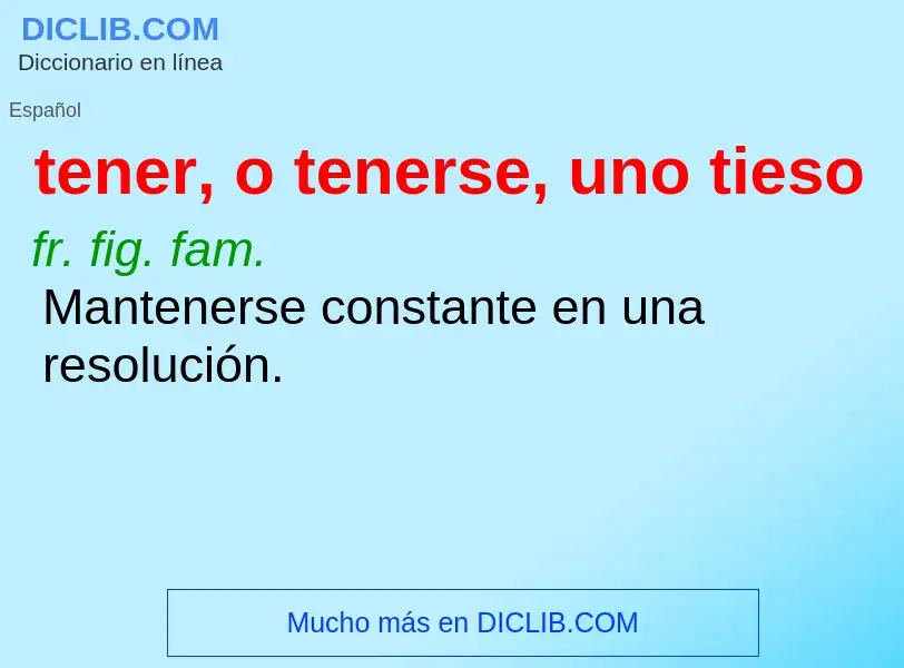 Wat is tener, o tenerse, uno tieso - definition