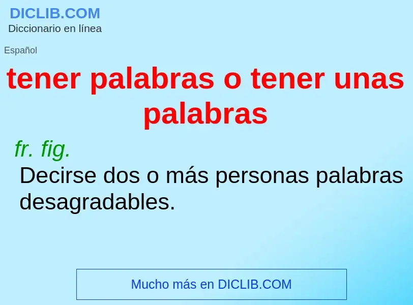 Was ist tener palabras o tener unas palabras - Definition