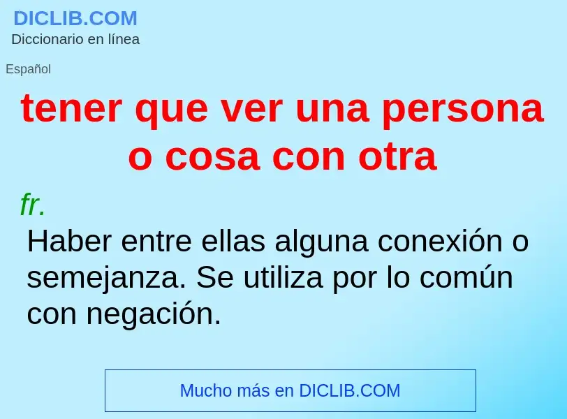 Wat is tener que ver una persona o cosa con otra - definition