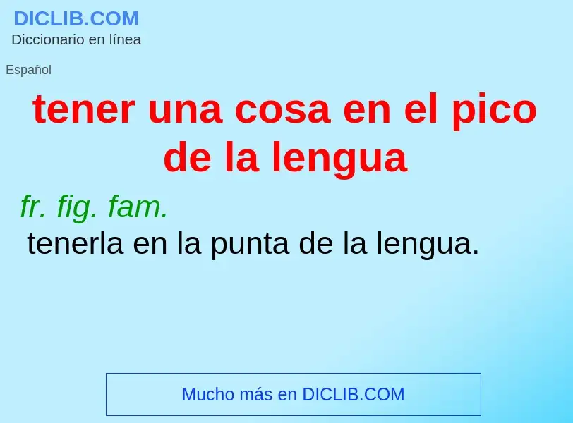 Qu'est-ce que tener una cosa en el pico de la lengua - définition