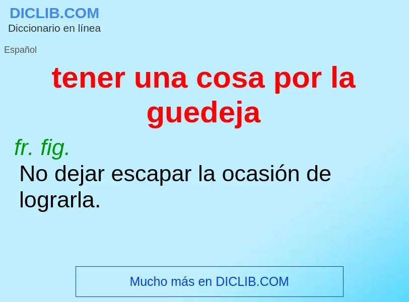 O que é tener una cosa por la guedeja - definição, significado, conceito