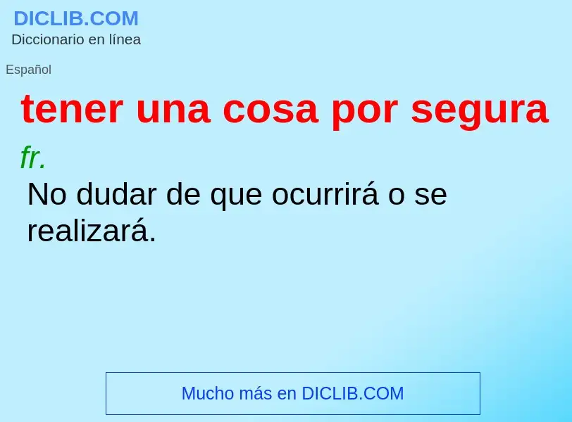 O que é tener una cosa por segura - definição, significado, conceito