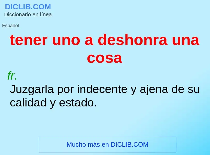 What is tener uno a deshonra una cosa - definition