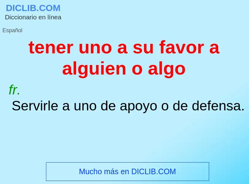 Was ist tener uno a su favor a alguien o algo - Definition