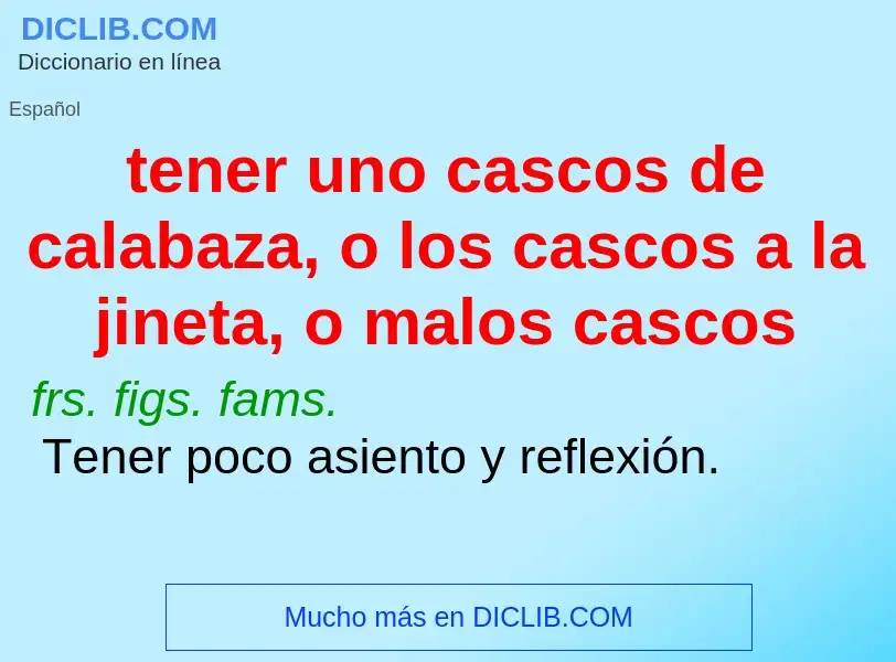 Qu'est-ce que tener uno cascos de calabaza, o los cascos a la jineta, o malos cascos - définition