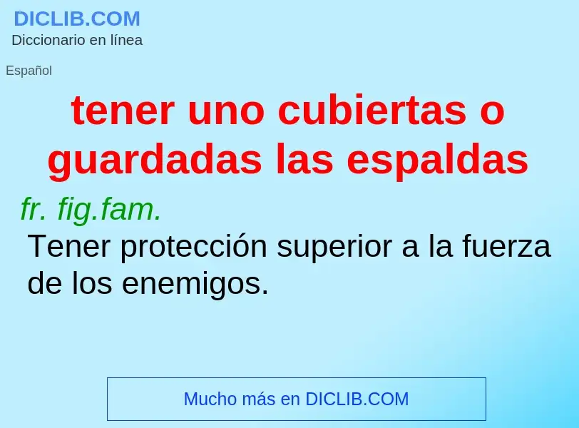 What is tener uno cubiertas o guardadas las espaldas - definition